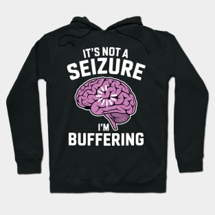 It's Not A Seizure I'm Buffering Epilepsy Awareness Hoodie